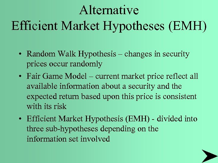 Alternative Efficient Market Hypotheses (EMH) • Random Walk Hypothesis – changes in security prices