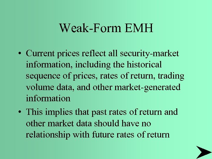 Weak-Form EMH • Current prices reflect all security-market information, including the historical sequence of