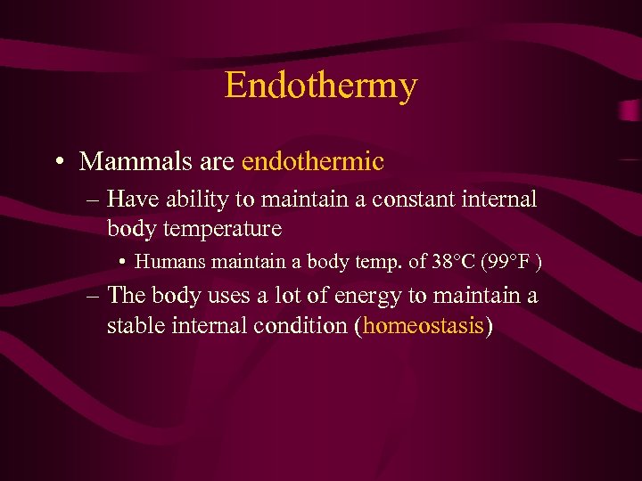 Endothermy • Mammals are endothermic – Have ability to maintain a constant internal body