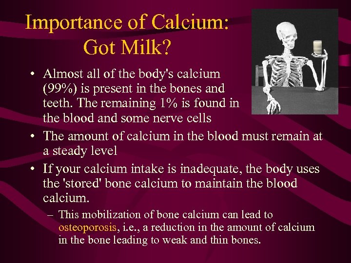 Importance of Calcium: Got Milk? • Almost all of the body's calcium (99%) is