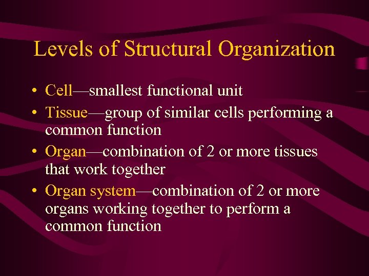 Levels of Structural Organization • Cell—smallest functional unit • Tissue—group of similar cells performing