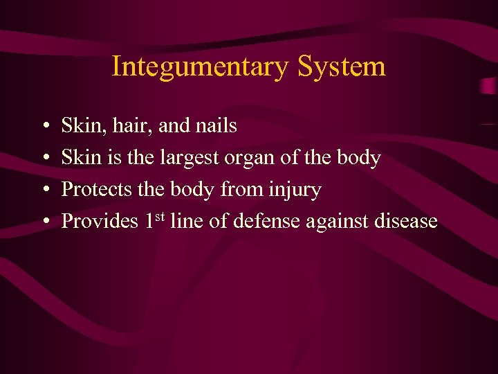 Integumentary System • • Skin, hair, and nails Skin is the largest organ of