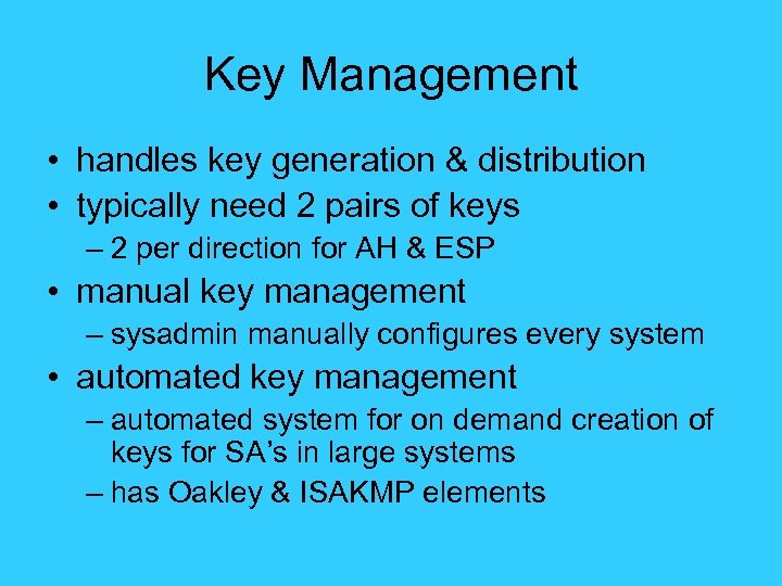 Key Management • handles key generation & distribution • typically need 2 pairs of