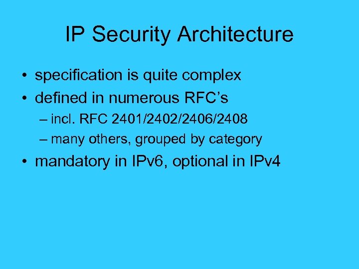 IP Security Architecture • specification is quite complex • defined in numerous RFC’s –