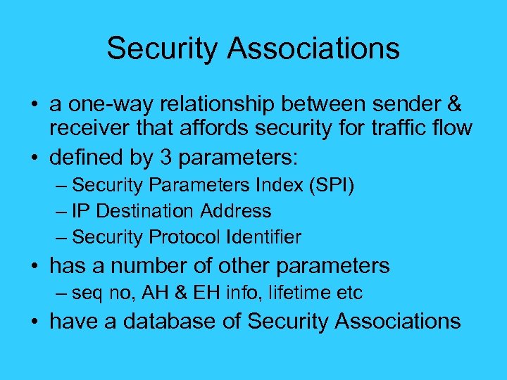 Security Associations • a one-way relationship between sender & receiver that affords security for