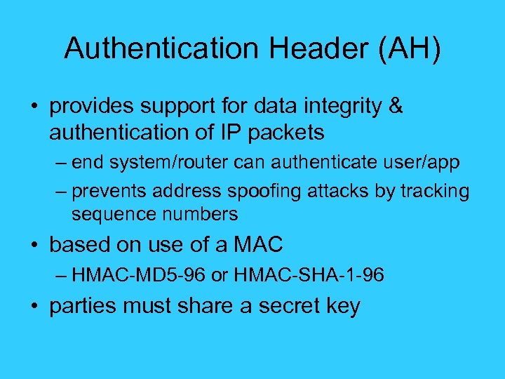 Authentication Header (AH) • provides support for data integrity & authentication of IP packets