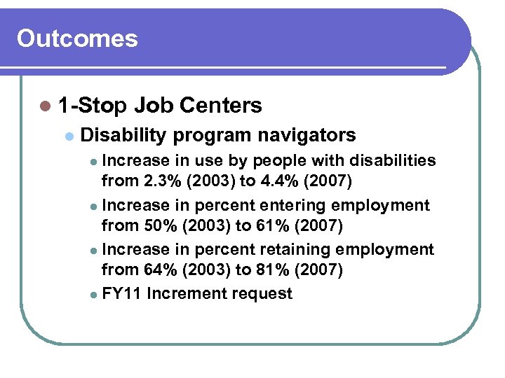 Outcomes l 1 -Stop l Job Centers Disability program navigators Increase in use by