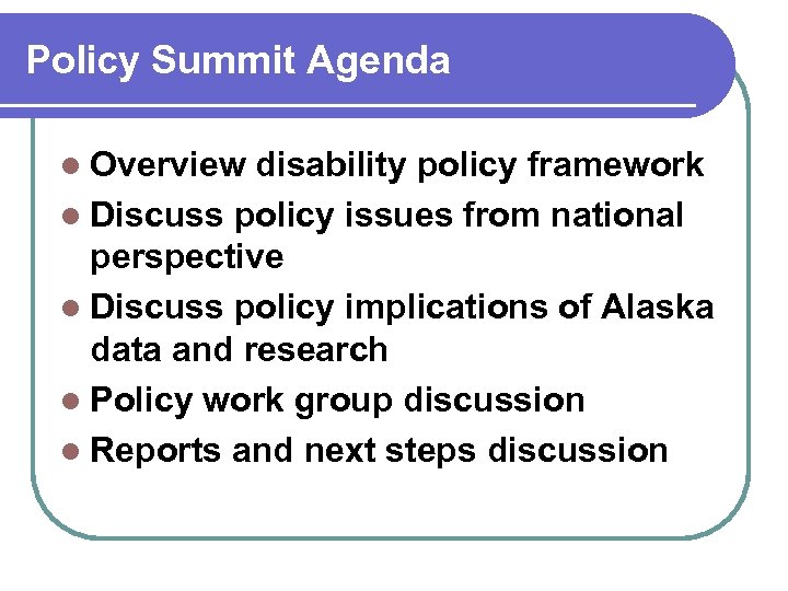 Policy Summit Agenda l Overview disability policy framework l Discuss policy issues from national