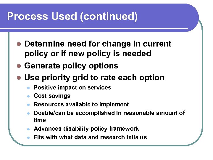 Process Used (continued) Determine need for change in current policy or if new policy