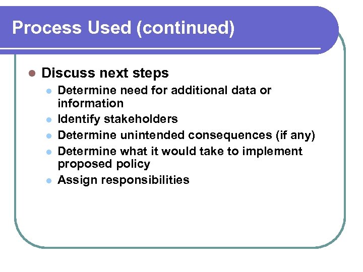 Process Used (continued) l Discuss next steps l l l Determine need for additional