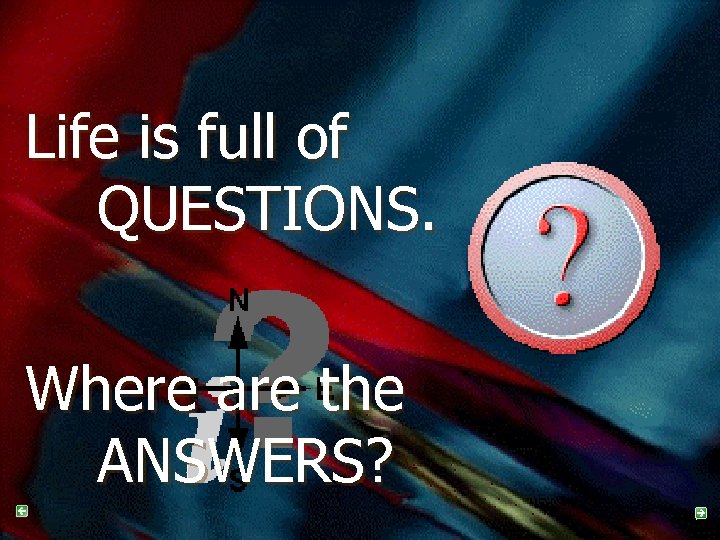 Life is full of QUESTIONS. Where are the ANSWERS? 