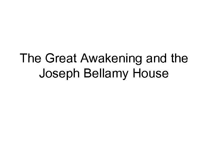 The Great Awakening and the Joseph Bellamy House 