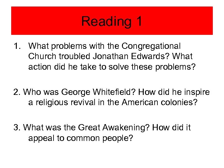 Reading 1 1. What problems with the Congregational Church troubled Jonathan Edwards? What action