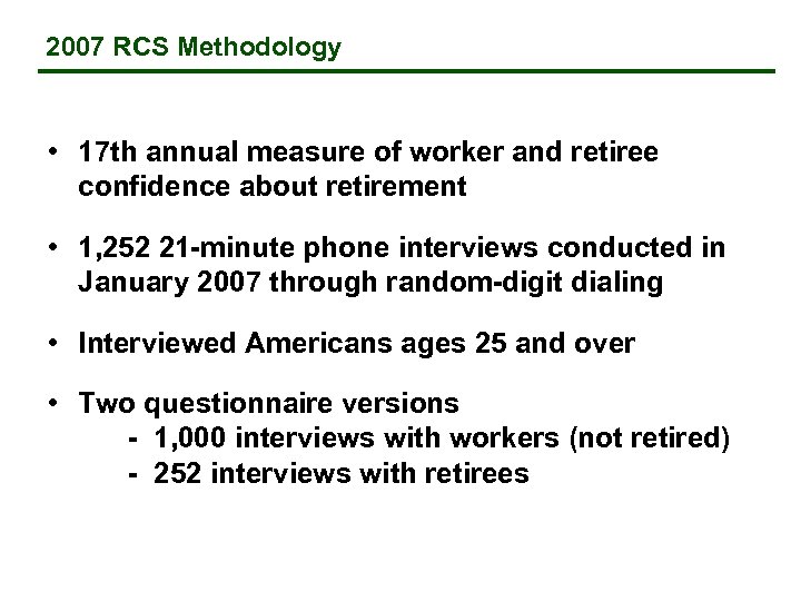 2007 RCS Methodology • 17 th annual measure of worker and retiree confidence about