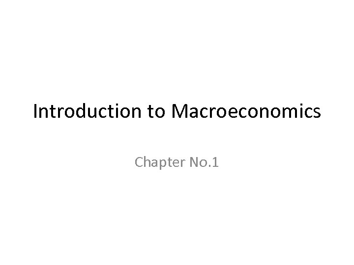 Introduction to Macroeconomics Chapter No. 1 