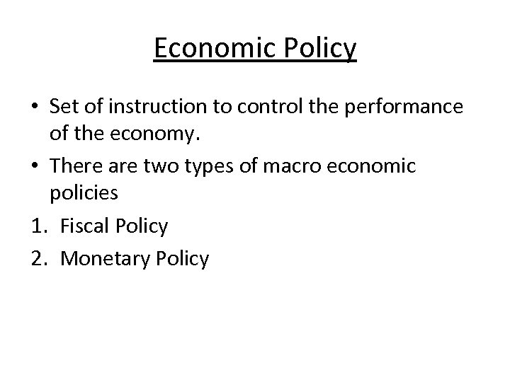 Economic Policy • Set of instruction to control the performance of the economy. •