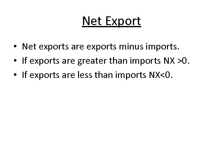 Net Export • Net exports are exports minus imports. • If exports are greater