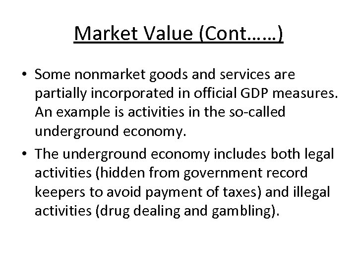 Market Value (Cont……) • Some nonmarket goods and services are partially incorporated in official