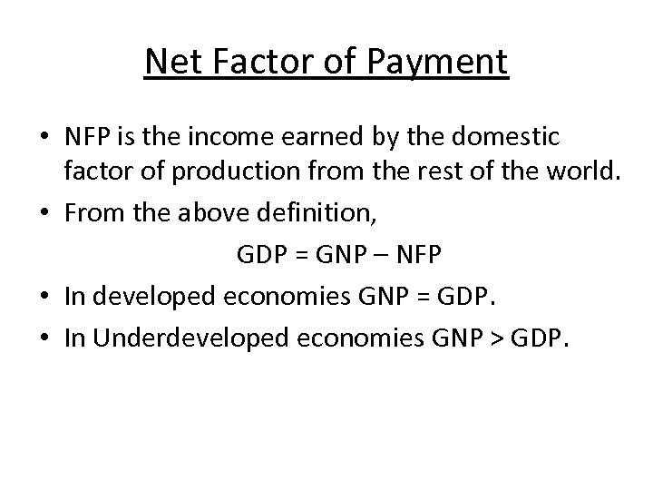 Net Factor of Payment • NFP is the income earned by the domestic factor