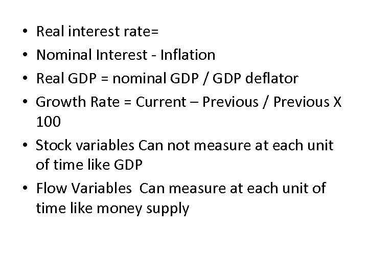 Real interest rate= Nominal Interest - Inflation Real GDP = nominal GDP / GDP