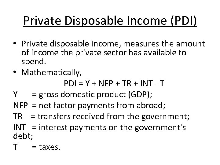 Private Disposable Income (PDI) • Private disposable income, measures the amount of income the