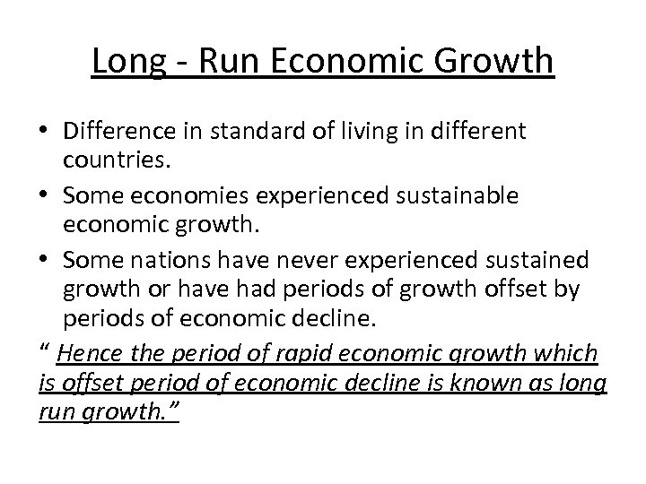 Long - Run Economic Growth • Difference in standard of living in different countries.