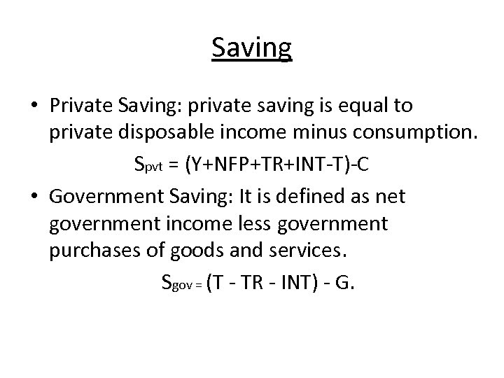 Saving • Private Saving: private saving is equal to private disposable income minus consumption.