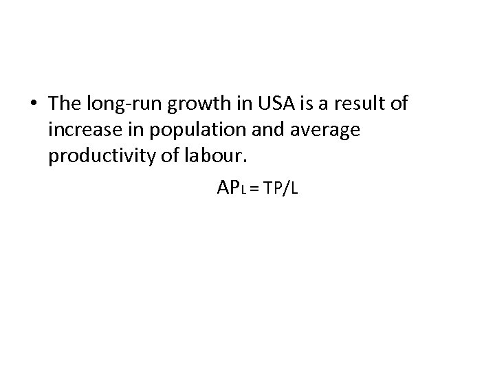  • The long-run growth in USA is a result of increase in population