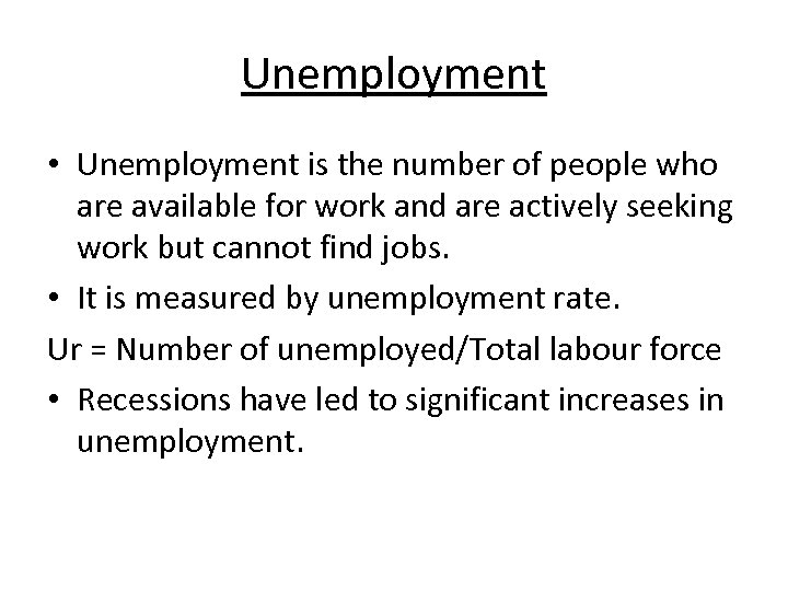 Unemployment • Unemployment is the number of people who are available for work and