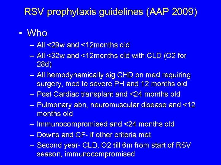 RSV prophylaxis guidelines (AAP 2009) • Who – All <29 w and <12 months