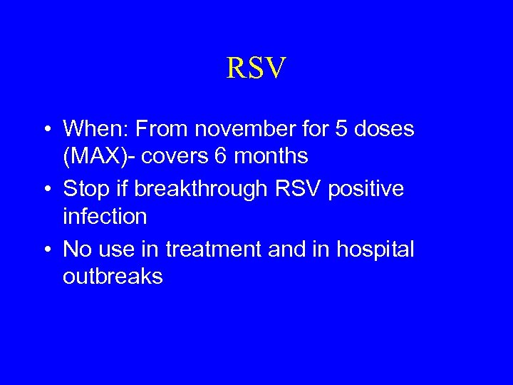 RSV • When: From november for 5 doses (MAX)- covers 6 months • Stop