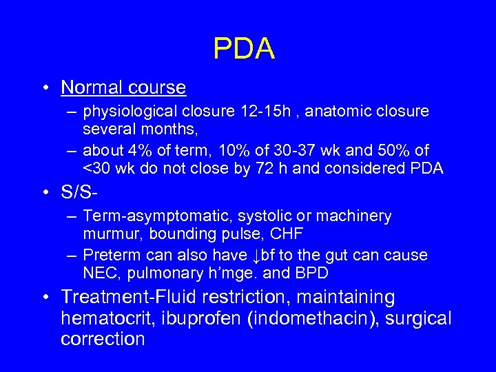 PDA • Normal course – physiological closure 12 -15 h , anatomic closure several