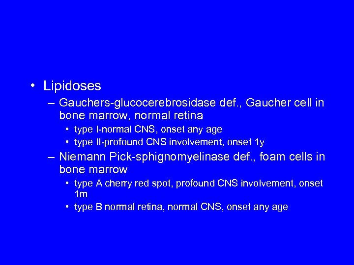  • Lipidoses – Gauchers-glucocerebrosidase def. , Gaucher cell in bone marrow, normal retina