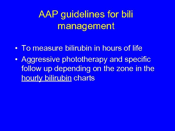 AAP guidelines for bili management • To measure bilirubin in hours of life •