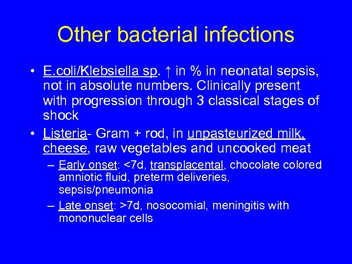 Other bacterial infections • E. coli/Klebsiella sp. ↑ in % in neonatal sepsis, not