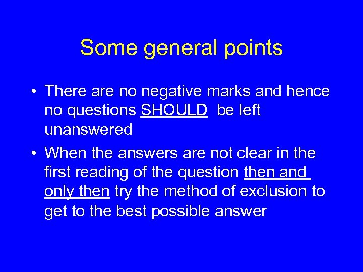 Some general points • There are no negative marks and hence no questions SHOULD