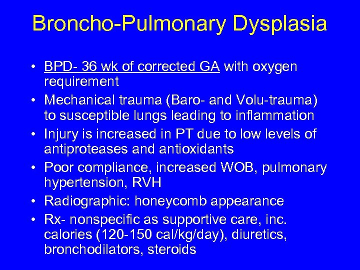 Broncho-Pulmonary Dysplasia • BPD- 36 wk of corrected GA with oxygen requirement • Mechanical