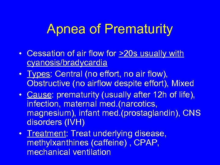 Apnea of Prematurity • Cessation of air flow for >20 s usually with cyanosis/bradycardia