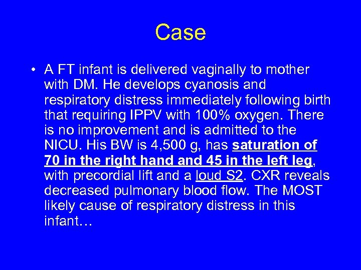 Case • A FT infant is delivered vaginally to mother with DM. He develops