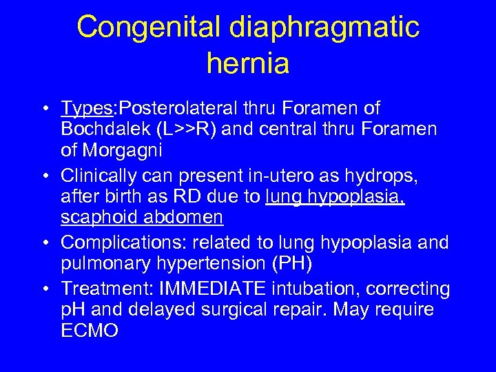 Congenital diaphragmatic hernia • Types: Posterolateral thru Foramen of Bochdalek (L>>R) and central thru