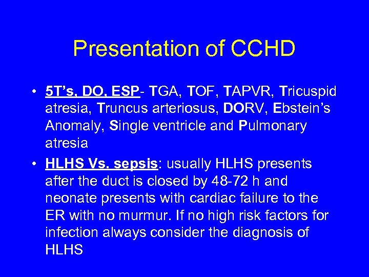 Presentation of CCHD • 5 T’s, DO, ESP- TGA, TOF, TAPVR, Tricuspid atresia, Truncus