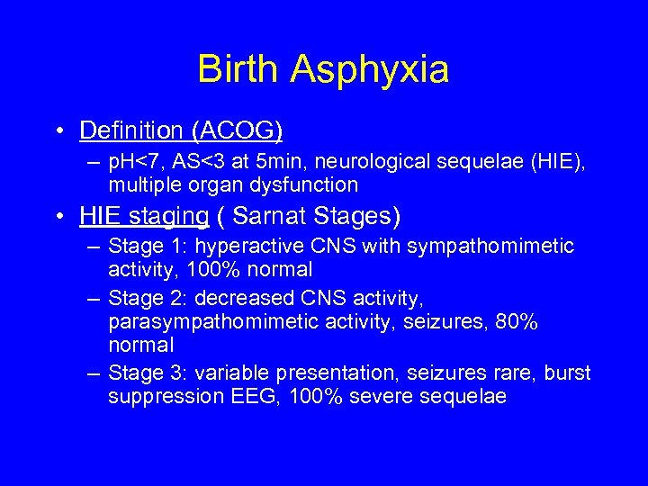 Birth Asphyxia • Definition (ACOG) – p. H<7, AS<3 at 5 min, neurological sequelae