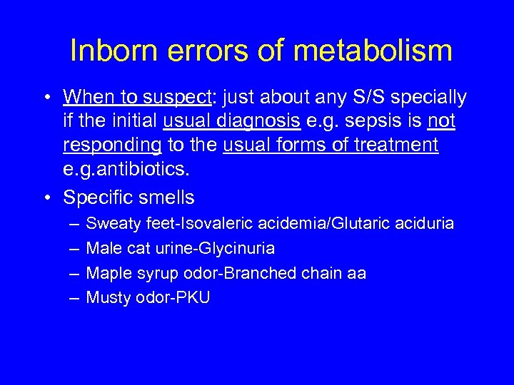 Inborn errors of metabolism • When to suspect: just about any S/S specially if