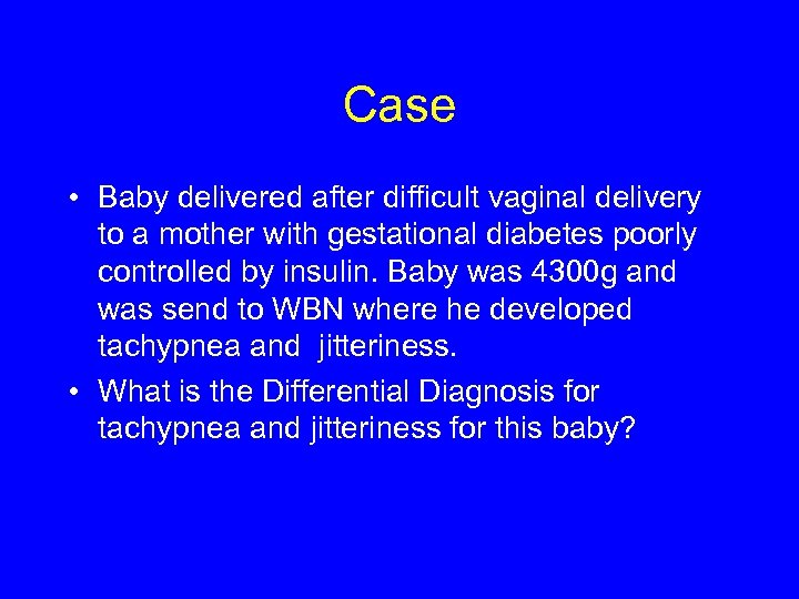 Case • Baby delivered after difficult vaginal delivery to a mother with gestational diabetes