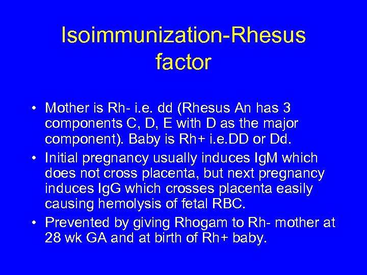 Isoimmunization-Rhesus factor • Mother is Rh- i. e. dd (Rhesus An has 3 components