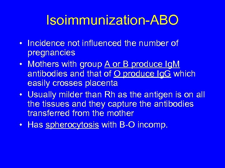 Isoimmunization-ABO • Incidence not influenced the number of pregnancies • Mothers with group A