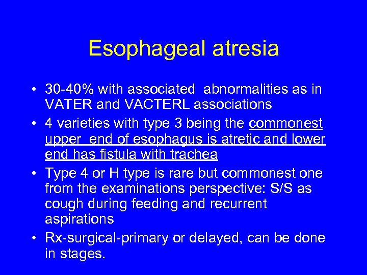 Esophageal atresia • 30 -40% with associated abnormalities as in VATER and VACTERL associations