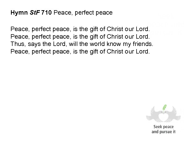 Hymn St. F 710 Peace, perfect peace, is the gift of Christ our Lord.