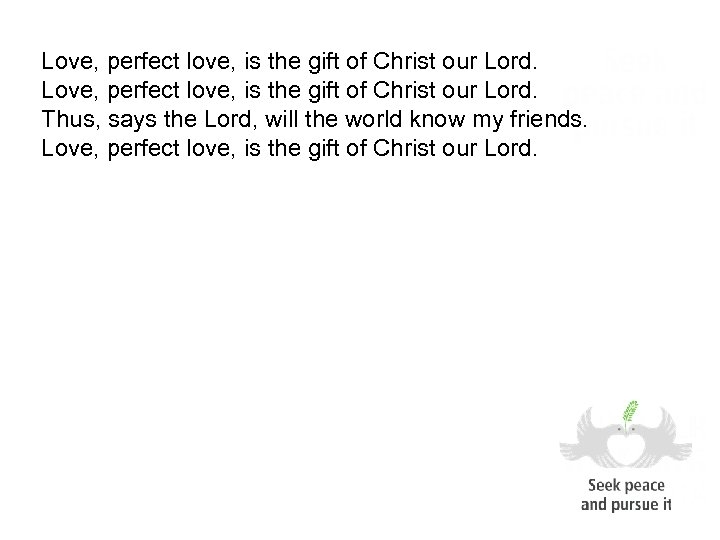Love, perfect love, is the gift of Christ our Lord. Thus, says the Lord,