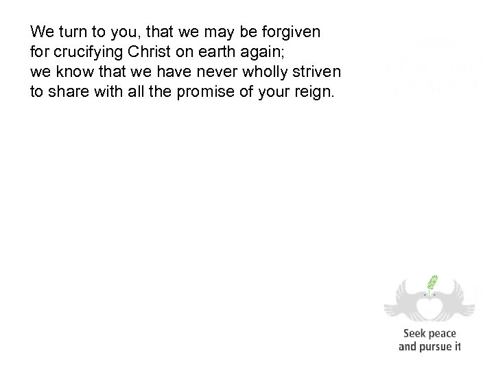 We turn to you, that we may be forgiven for crucifying Christ on earth